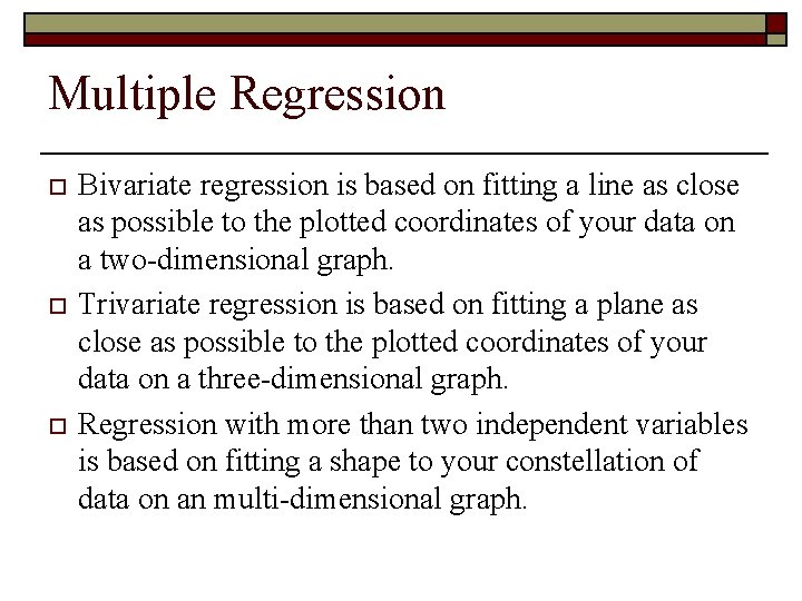 Multiple Regression o o o Bivariate regression is based on fitting a line as