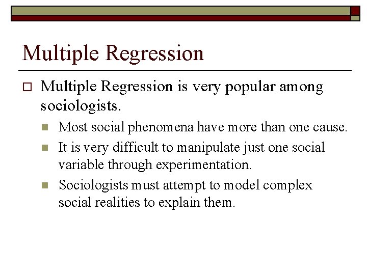 Multiple Regression o Multiple Regression is very popular among sociologists. n n n Most