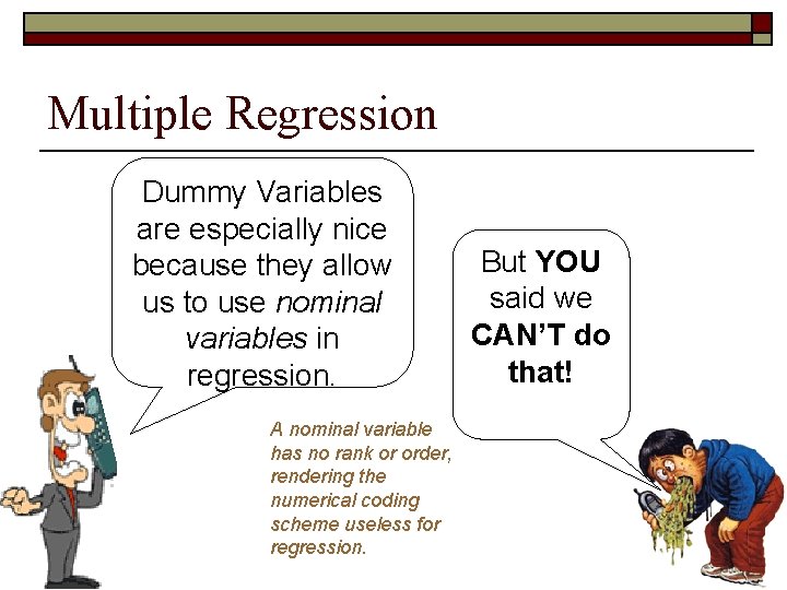 Multiple Regression Dummy Variables are especially nice because they allow us to use nominal