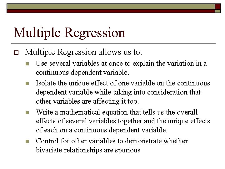 Multiple Regression o Multiple Regression allows us to: n n Use several variables at