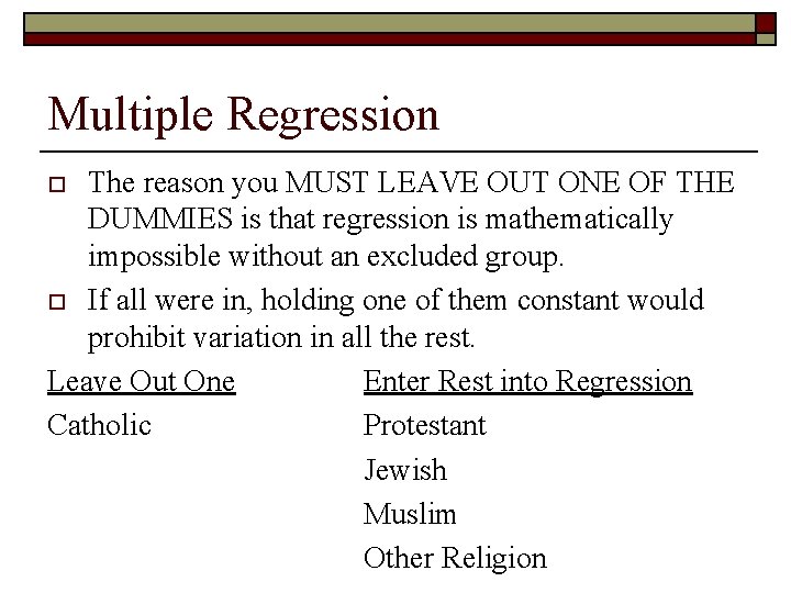 Multiple Regression The reason you MUST LEAVE OUT ONE OF THE DUMMIES is that
