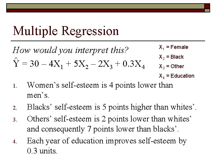 Multiple Regression How would you interpret this? Y = 30 – 4 X 1