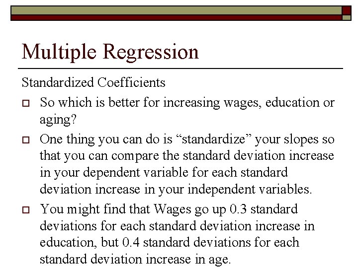 Multiple Regression Standardized Coefficients o So which is better for increasing wages, education or