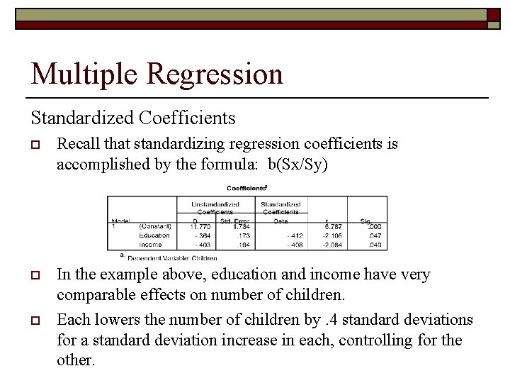 Multiple Regression Standardized Coefficients o Recall that standardizing regression coefficients is accomplished by the