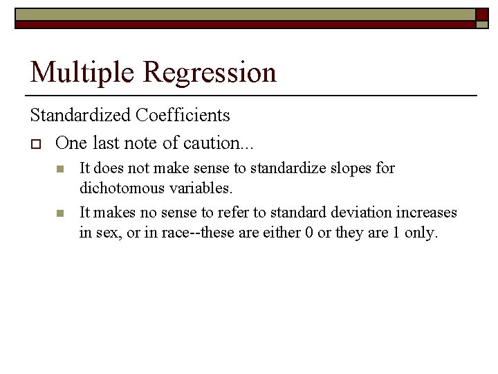 Multiple Regression Standardized Coefficients o One last note of caution. . . n n