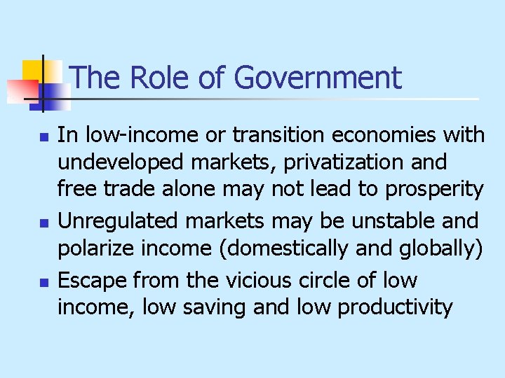 The Role of Government n n n In low-income or transition economies with undeveloped