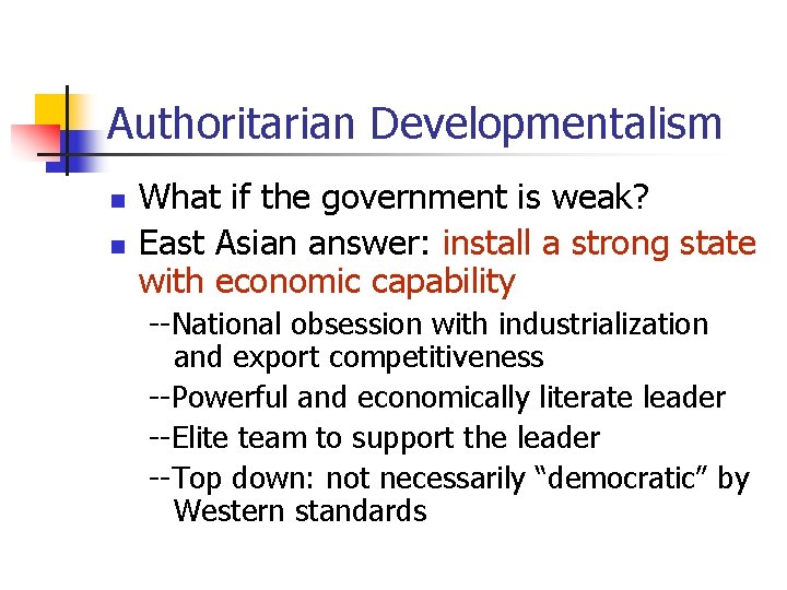 Authoritarian Developmentalism n n What if the government is weak? East Asian answer: install