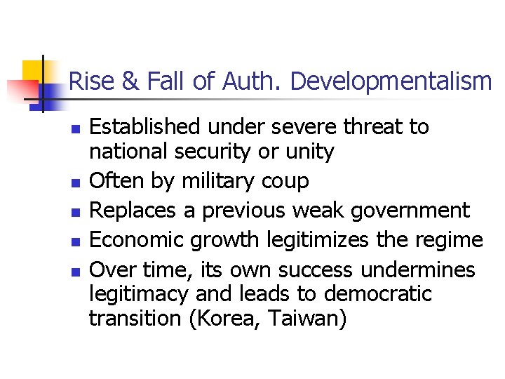 Rise & Fall of Auth. Developmentalism n n n Established under severe threat to