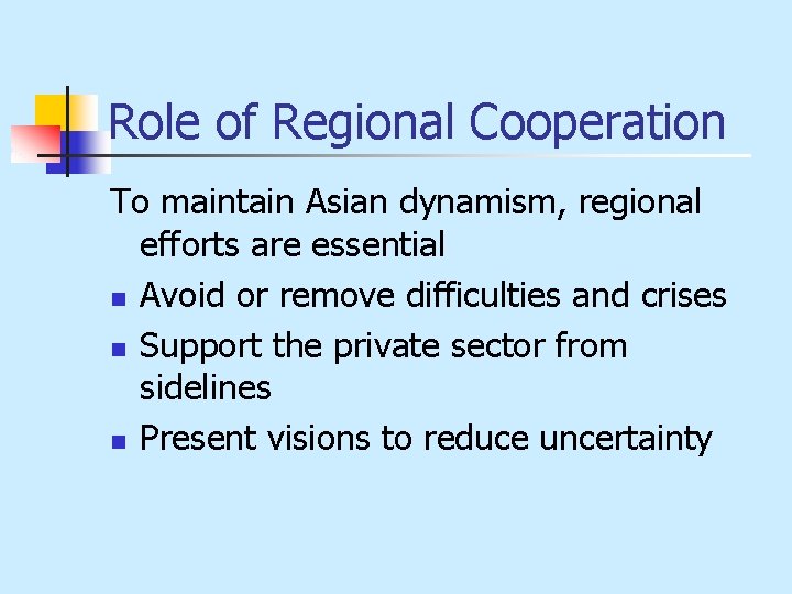 Role of Regional Cooperation To maintain Asian dynamism, regional efforts are essential n Avoid