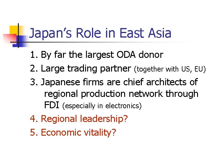 Japan’s Role in East Asia 1. By far the largest ODA donor 2. Large