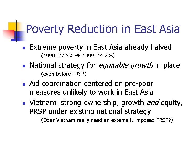 Poverty Reduction in East Asia n Extreme poverty in East Asia already halved (1990: