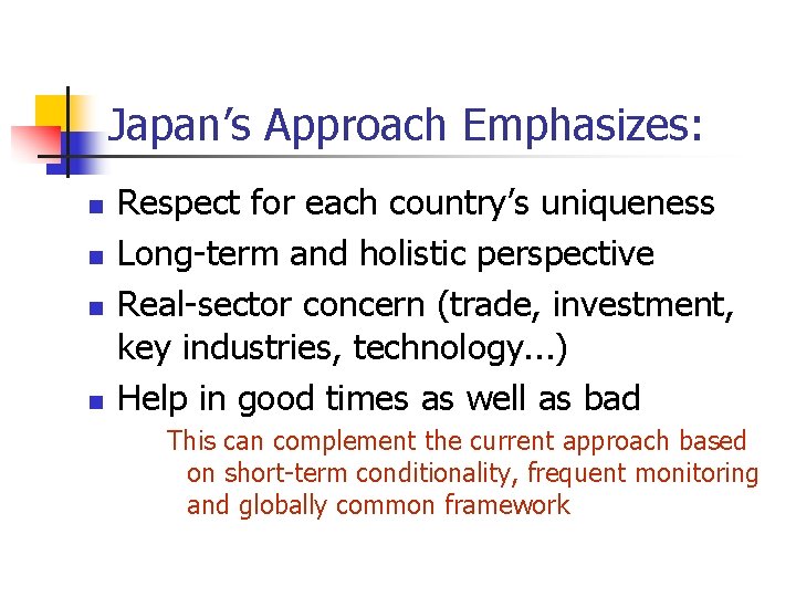 Japan’s Approach Emphasizes: n n Respect for each country’s uniqueness Long-term and holistic perspective