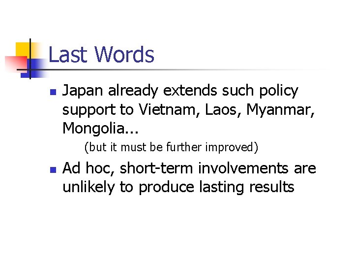 Last Words n Japan already extends such policy support to Vietnam, Laos, Myanmar, Mongolia.