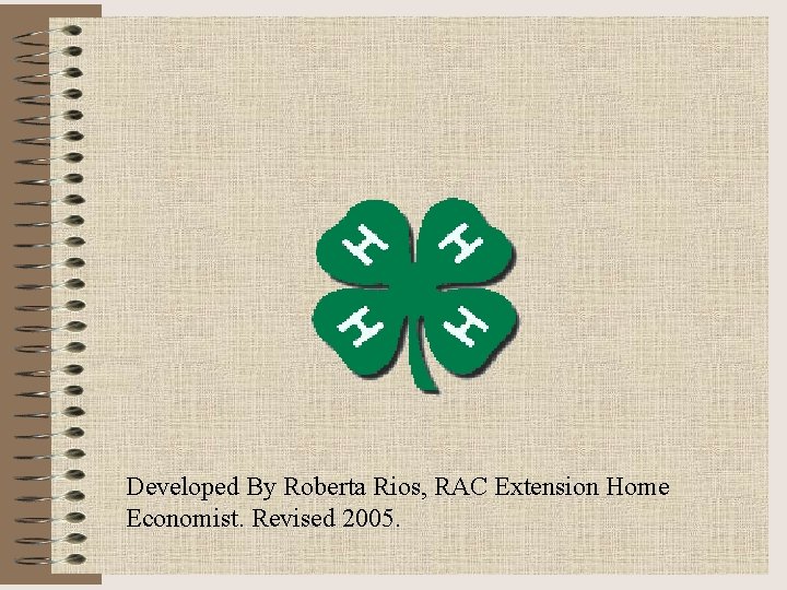 Developed By Roberta Rios, RAC Extension Home Economist. Revised 2005. 