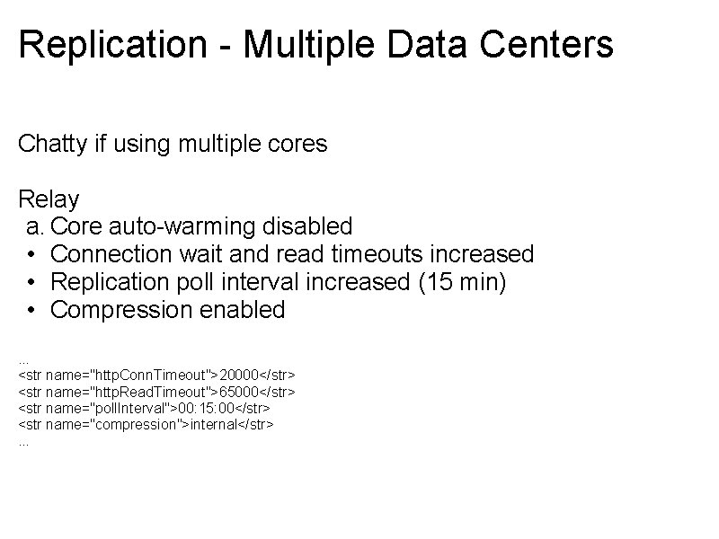 Replication - Multiple Data Centers Chatty if using multiple cores Relay a. Core auto-warming