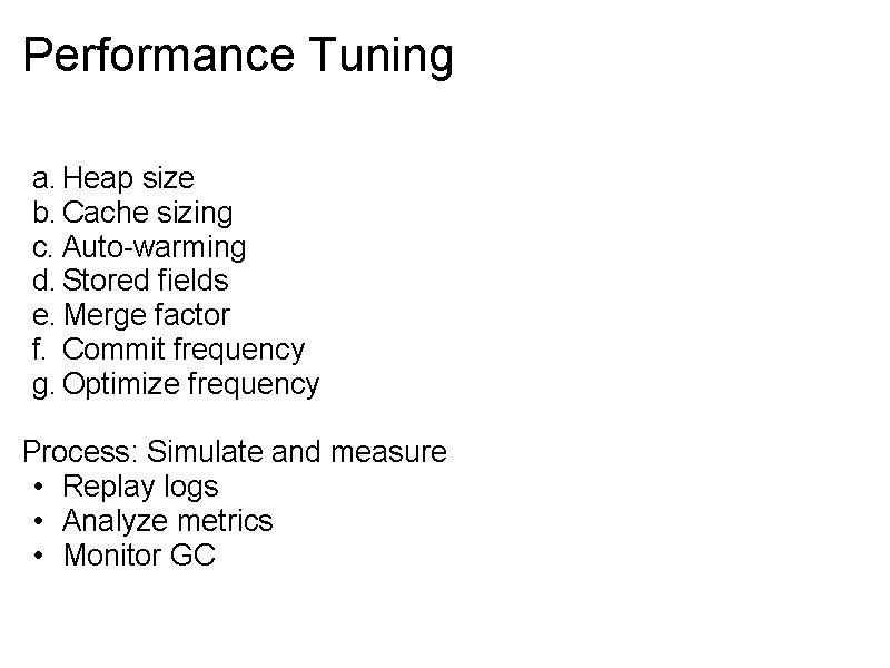 Performance Tuning a. Heap size b. Cache sizing c. Auto-warming d. Stored fields e.
