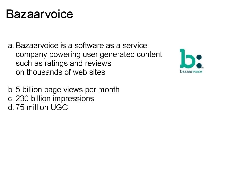 Bazaarvoice a. Bazaarvoice is a software as a service company powering user generated content