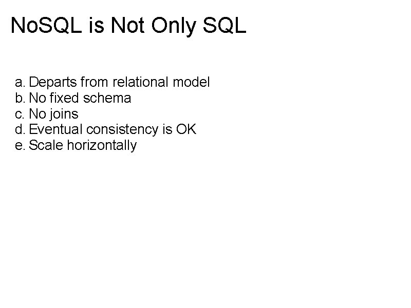 No. SQL is Not Only SQL a. Departs from relational model b. No fixed