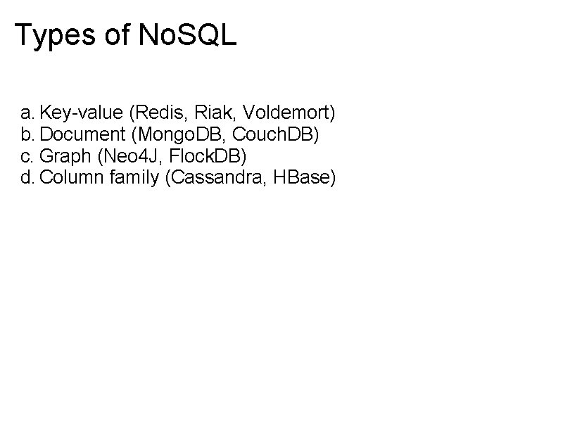 Types of No. SQL a. Key-value (Redis, Riak, Voldemort) b. Document (Mongo. DB, Couch.