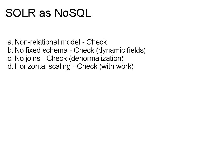 SOLR as No. SQL a. Non-relational model - Check b. No fixed schema -