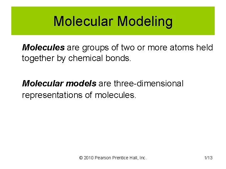 Molecular Modeling Molecules are groups of two or more atoms held together by chemical