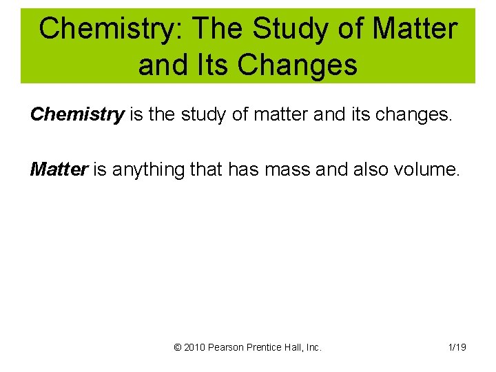 Chemistry: The Study of Matter and Its Changes Chemistry is the study of matter