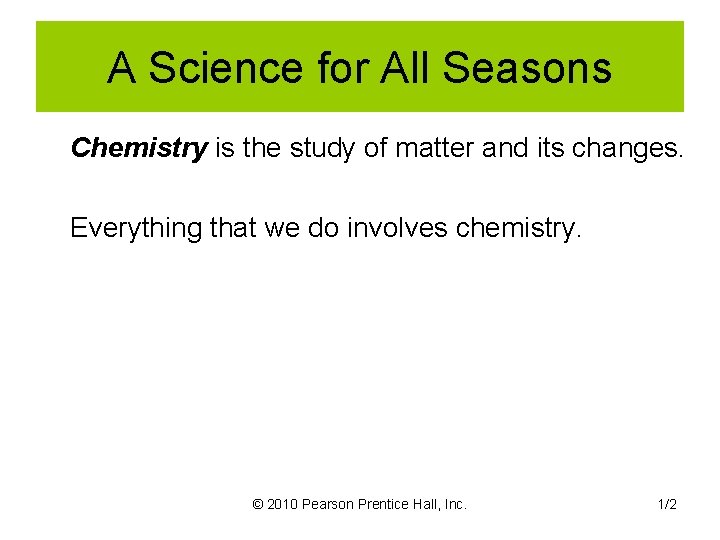 A Science for All Seasons Chemistry is the study of matter and its changes.