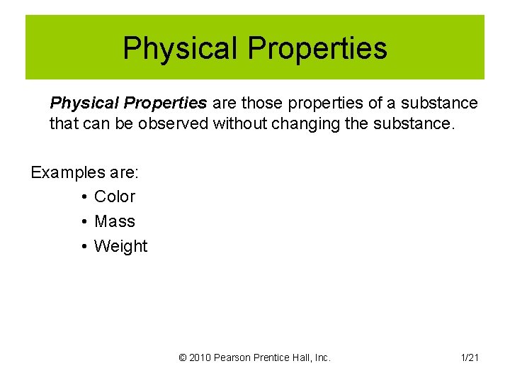 Physical Properties are those properties of a substance that can be observed without changing