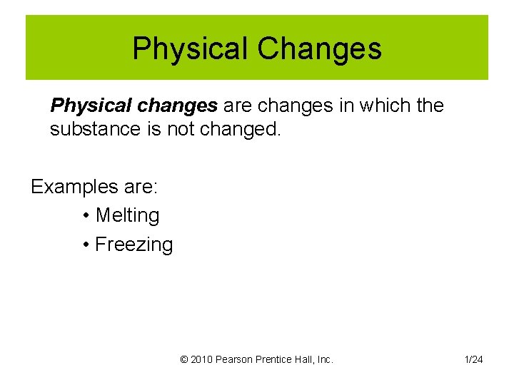 Physical Changes Physical changes are changes in which the substance is not changed. Examples
