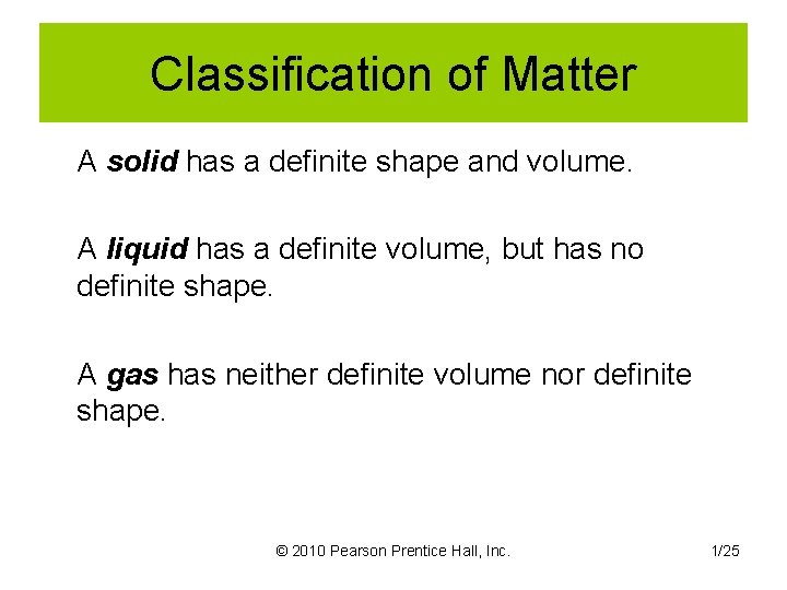 Classification of Matter A solid has a definite shape and volume. A liquid has