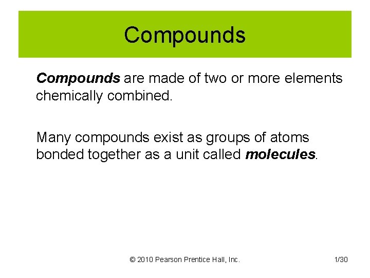 Compounds are made of two or more elements chemically combined. Many compounds exist as