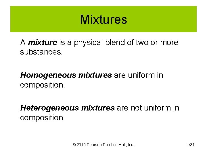 Mixtures A mixture is a physical blend of two or more substances. Homogeneous mixtures
