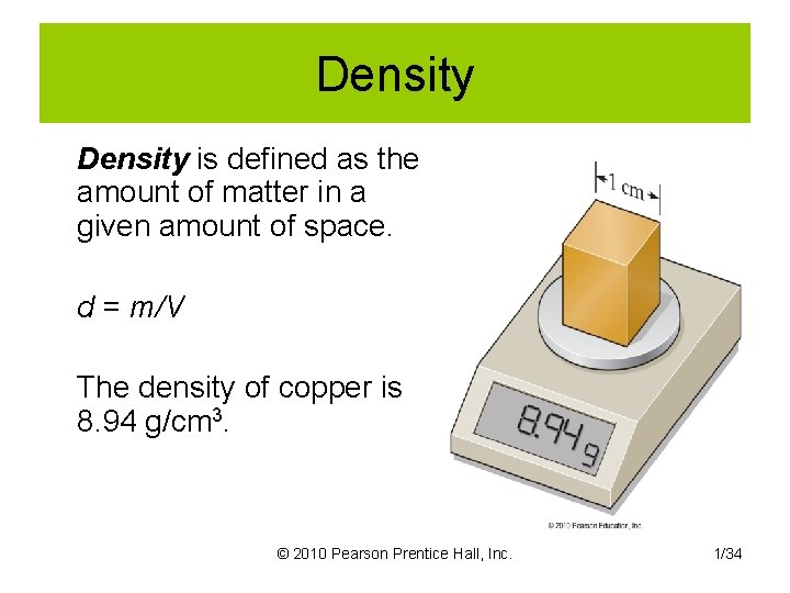 Density is defined as the amount of matter in a given amount of space.