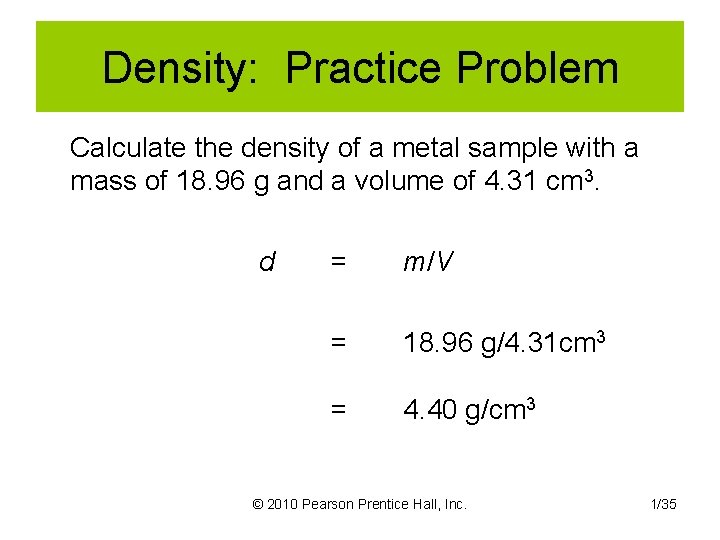 Density: Practice Problem Calculate the density of a metal sample with a mass of