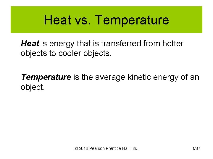 Heat vs. Temperature Heat is energy that is transferred from hotter objects to cooler