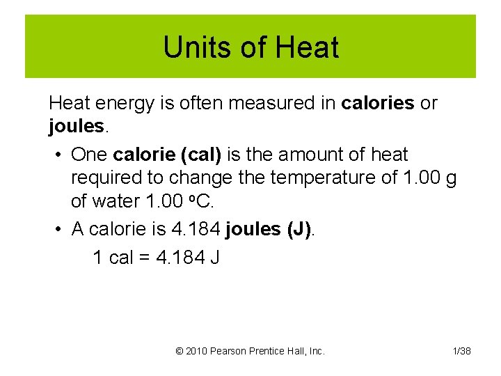 Units of Heat energy is often measured in calories or joules. • One calorie