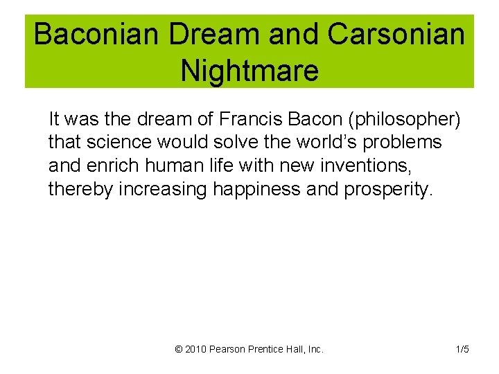 Baconian Dream and Carsonian Nightmare It was the dream of Francis Bacon (philosopher) that