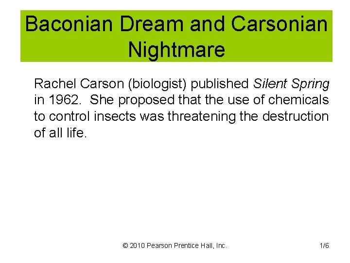Baconian Dream and Carsonian Nightmare Rachel Carson (biologist) published Silent Spring in 1962. She