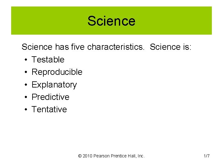 Science has five characteristics. Science is: • Testable • Reproducible • Explanatory • Predictive