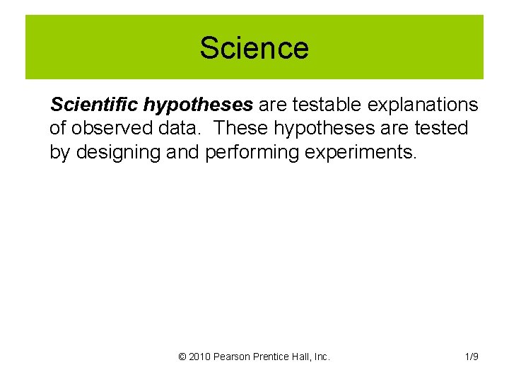 Science Scientific hypotheses are testable explanations of observed data. These hypotheses are tested by
