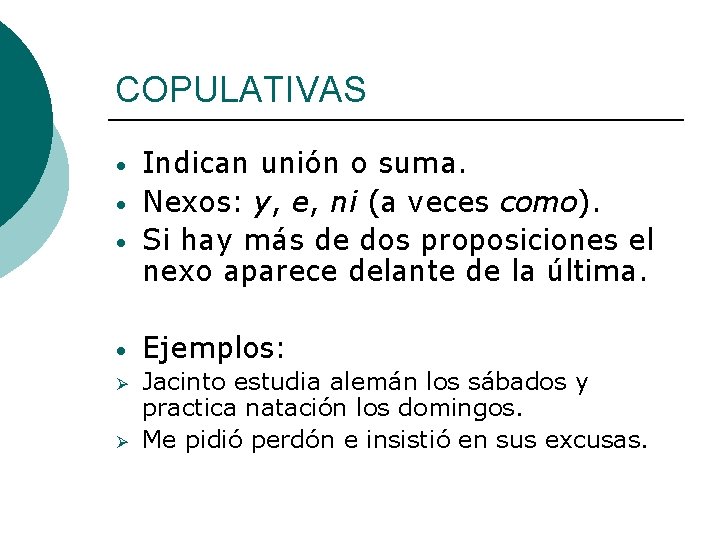 COPULATIVAS • • • Indican unión o suma. Nexos: y, e, ni (a veces