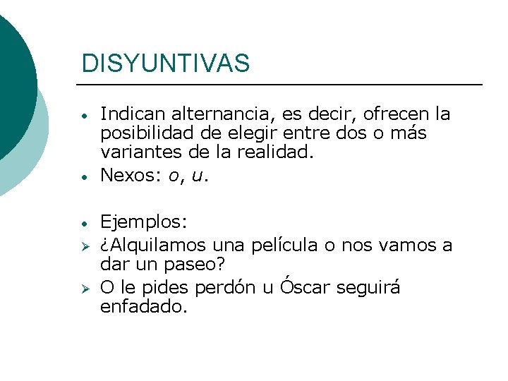 DISYUNTIVAS • • • Ø Ø Indican alternancia, es decir, ofrecen la posibilidad de
