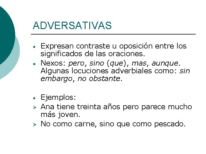 ADVERSATIVAS • • • Ø Ø Expresan contraste u oposición entre los significados de