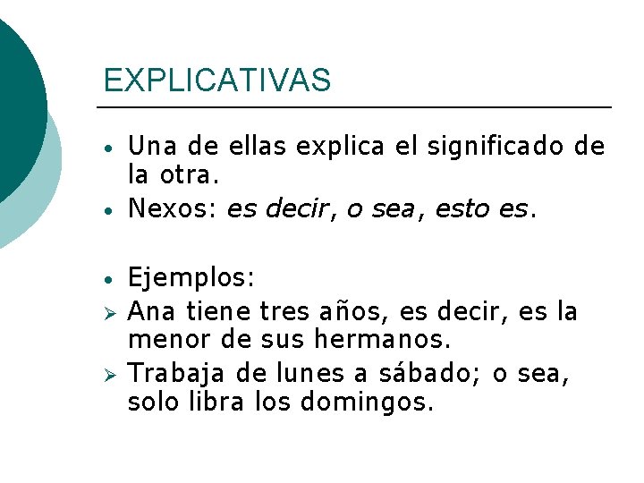 EXPLICATIVAS • • • Ø Ø Una de ellas explica el significado de la