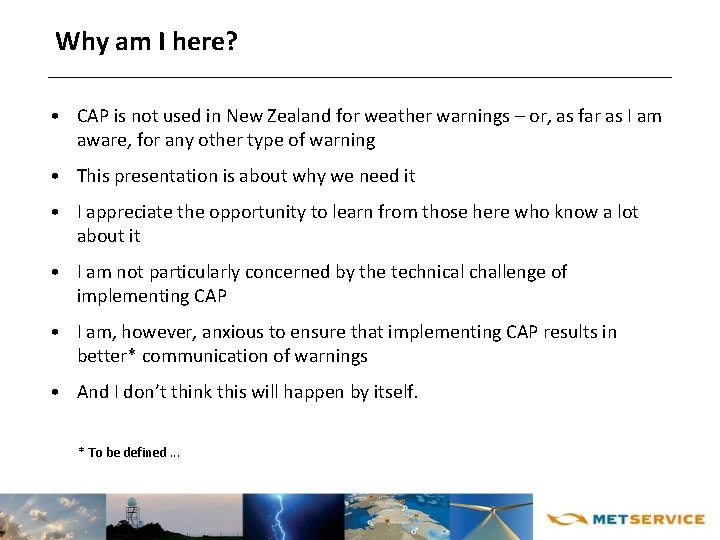 Why am I here? • CAP is not used in New Zealand for weather