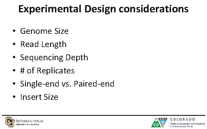 Experimental Design considerations • • • Genome Size Read Length Sequencing Depth # of