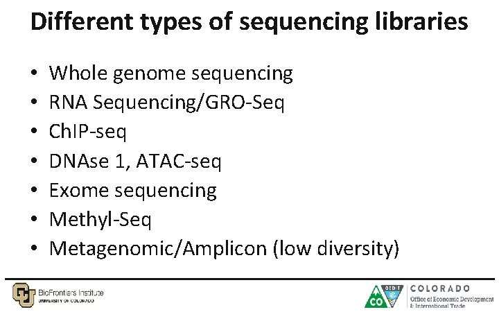 Different types of sequencing libraries • • Whole genome sequencing RNA Sequencing/GRO-Seq Ch. IP-seq