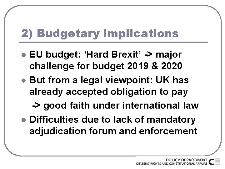 2) Budgetary implications l l l EU budget: ‘Hard Brexit’ -> major challenge for