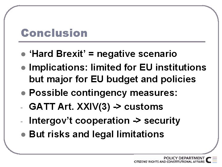 Conclusion l l ‘Hard Brexit’ = negative scenario Implications: limited for EU institutions but