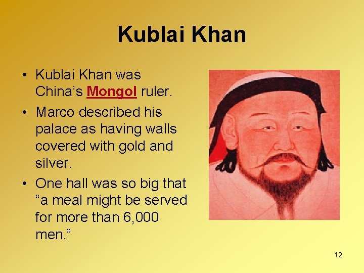 Kublai Khan • Kublai Khan was China’s Mongol ruler. • Marco described his palace